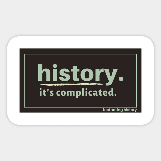 History. It's Complicated. (Brown) Sticker by Footnoting History